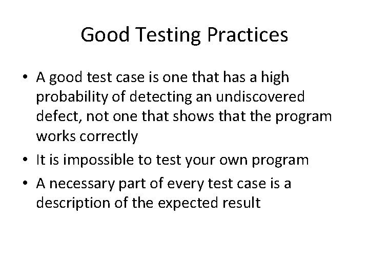 Good Testing Practices • A good test case is one that has a high