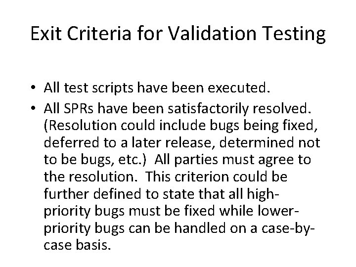 Exit Criteria for Validation Testing • All test scripts have been executed. • All