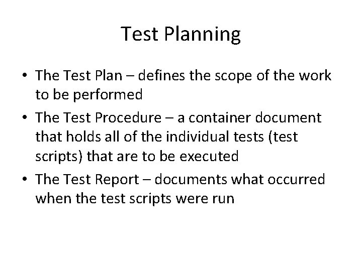 Test Planning • The Test Plan – defines the scope of the work to