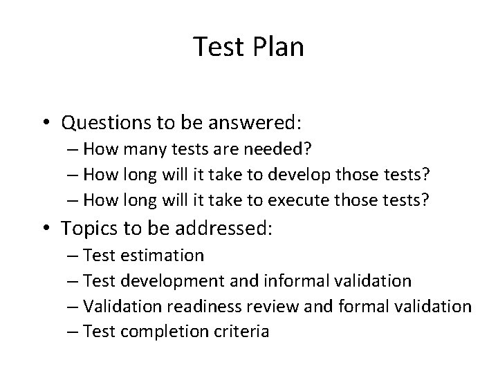 Test Plan • Questions to be answered: – How many tests are needed? –