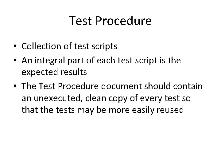 Test Procedure • Collection of test scripts • An integral part of each test