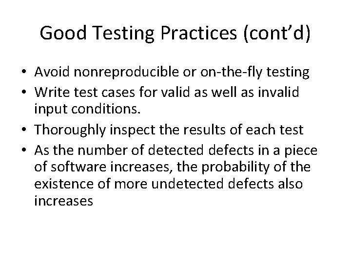 Good Testing Practices (cont’d) • Avoid nonreproducible or on-the-fly testing • Write test cases