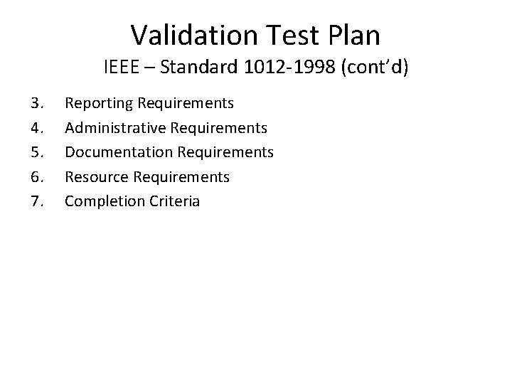 Validation Test Plan IEEE – Standard 1012 -1998 (cont’d) 3. 4. 5. 6. 7.