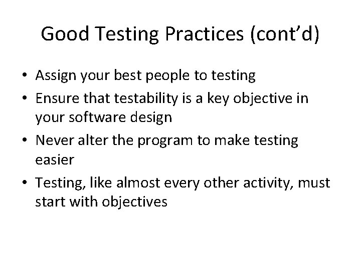 Good Testing Practices (cont’d) • Assign your best people to testing • Ensure that