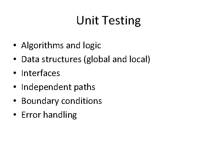 Unit Testing • • • Algorithms and logic Data structures (global and local) Interfaces