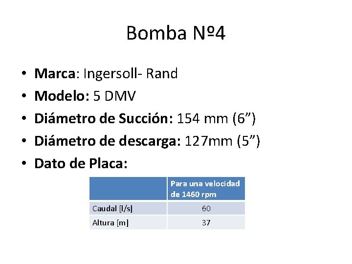 Bomba Nº 4 • • • Marca: Ingersoll- Rand Modelo: 5 DMV Diámetro de