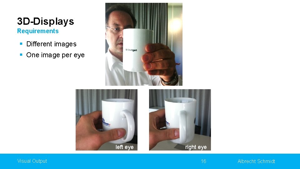 3 D-Displays Requirements § Different images § One image per eye left eye Visual
