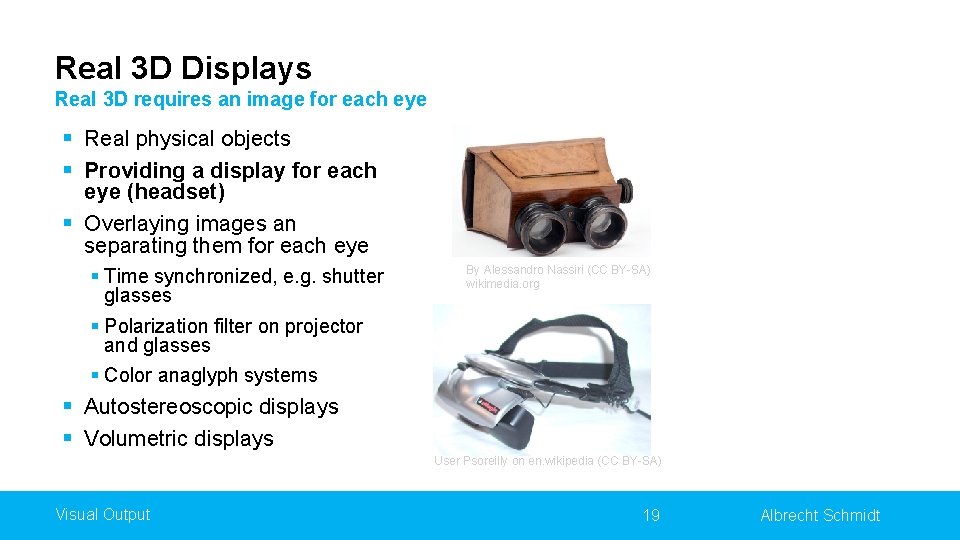 Real 3 D Displays Real 3 D requires an image for each eye §
