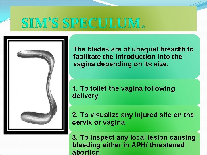 The blades are of unequal breadth to facilitate the introduction into the vagina depending