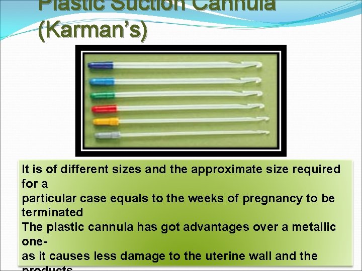 Plastic Suction Cannula (Karman’s) It is of different sizes and the approximate size required