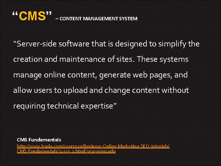 “CMS” – CONTENT MANAGEMENT SYSTEM “Server-side software that is designed to simplify the creation