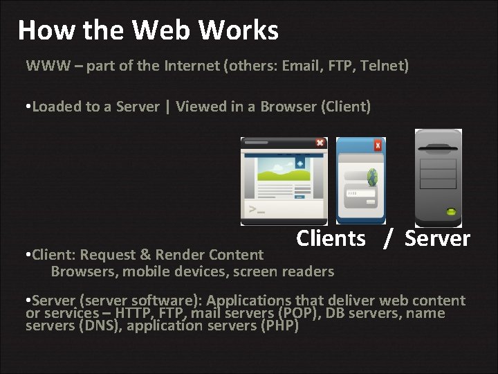 How the Web Works WWW – part of the Internet (others: Email, FTP, Telnet)