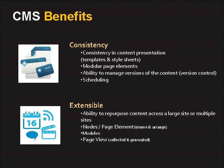 CMS Benefits Consistency • Consistency in content presentation (templates & style sheets) • Modular