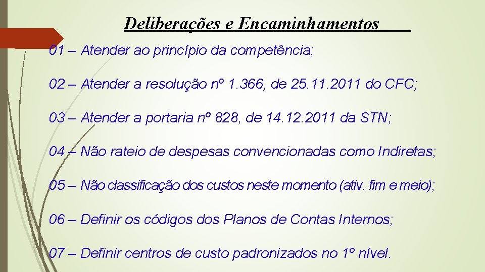 Deliberações e Encaminhamentos 01 – Atender ao princípio da competência; 02 – Atender a