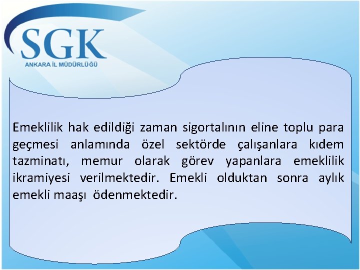 Emeklilik hak edildiği zaman sigortalının eline toplu para geçmesi anlamında özel sektörde çalışanlara kıdem