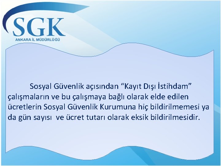 Sosyal Güvenlik açısından “Kayıt Dışı İstihdam” çalışmaların ve bu çalışmaya bağlı olarak elde edilen