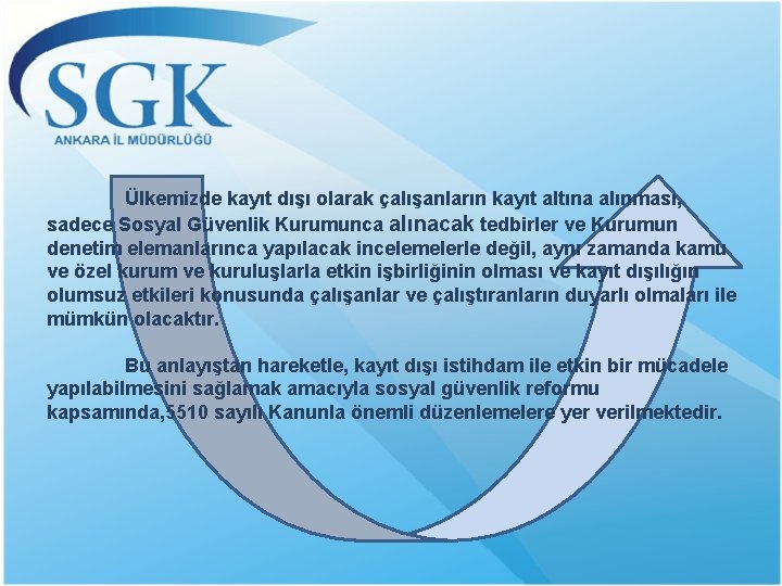 Ülkemizde kayıt dışı olarak çalışanların kayıt altına alınması, sadece Sosyal Güvenlik Kurumunca alınacak tedbirler