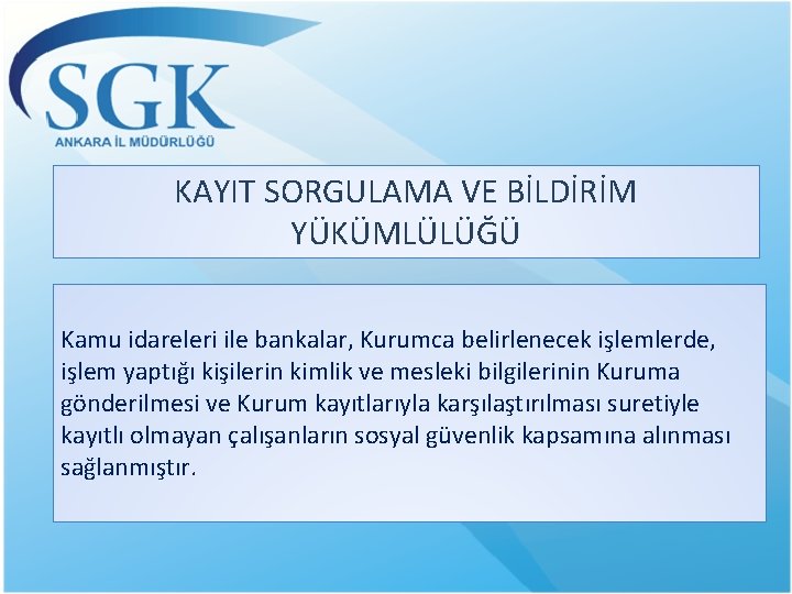 KAYIT SORGULAMA VE BİLDİRİM YÜKÜMLÜLÜĞÜ Kamu idareleri ile bankalar, Kurumca belirlenecek işlemlerde, işlem yaptığı