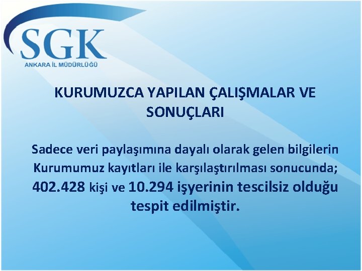 KURUMUZCA YAPILAN ÇALIŞMALAR VE SONUÇLARI Sadece veri paylaşımına dayalı olarak gelen bilgilerin Kurumumuz kayıtları