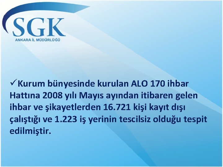 üKurum bünyesinde kurulan ALO 170 ihbar Hattına 2008 yılı Mayıs ayından itibaren gelen ihbar