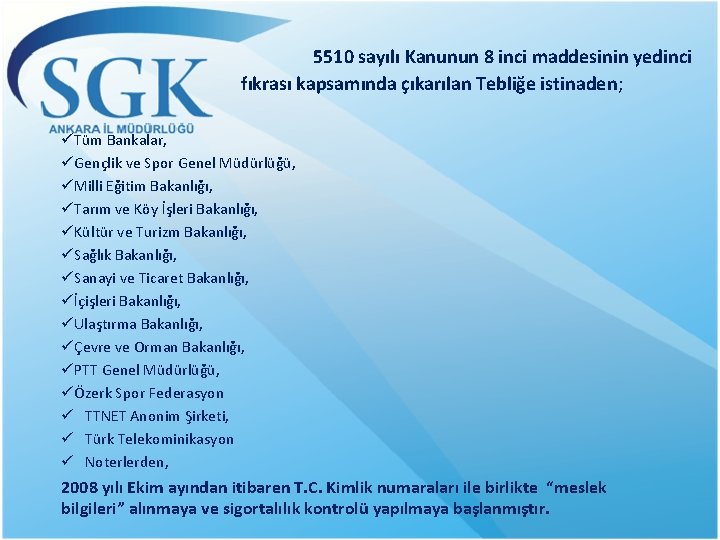 5510 sayılı Kanunun 8 inci maddesinin yedinci fıkrası kapsamında çıkarılan Tebliğe istinaden; üTüm Bankalar,