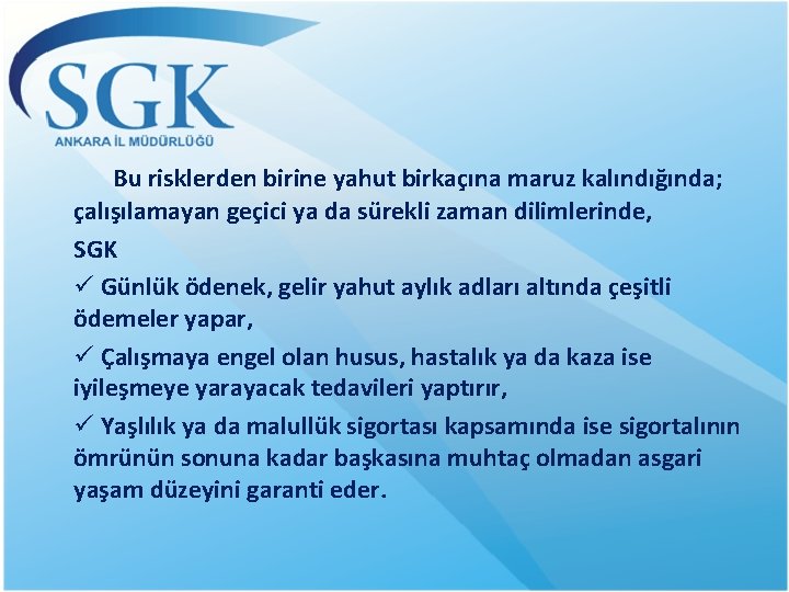 Bu risklerden birine yahut birkaçına maruz kalındığında; çalışılamayan geçici ya da sürekli zaman dilimlerinde,