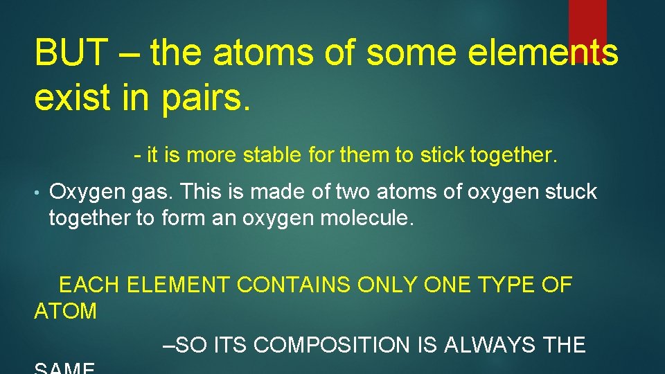 BUT – the atoms of some elements exist in pairs. - it is more