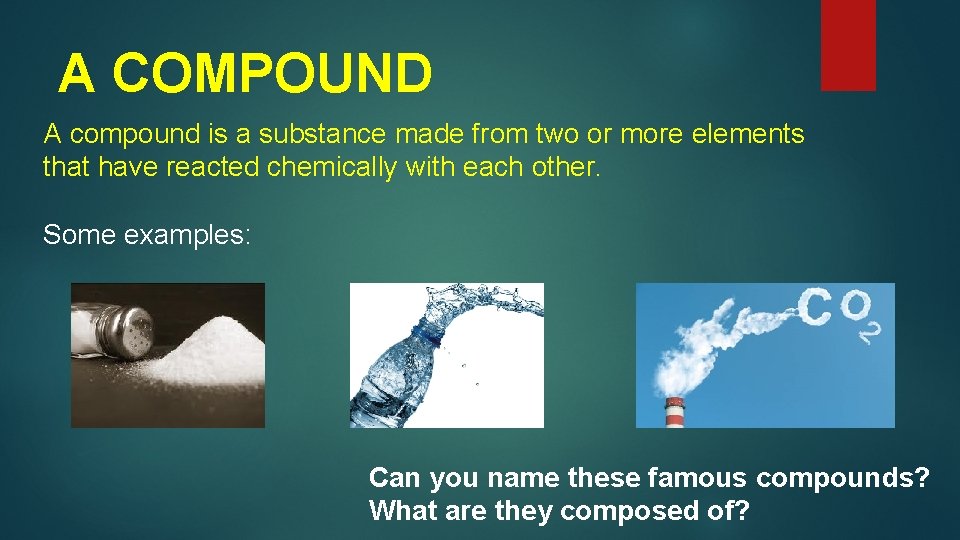 A COMPOUND A compound is a substance made from two or more elements that