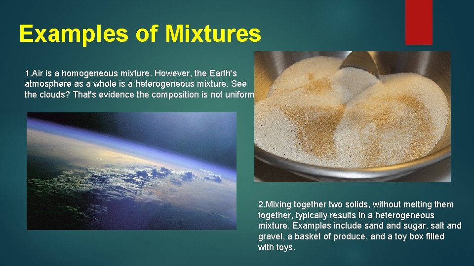 Examples of Mixtures 1. Air is a homogeneous mixture. However, the Earth's atmosphere as