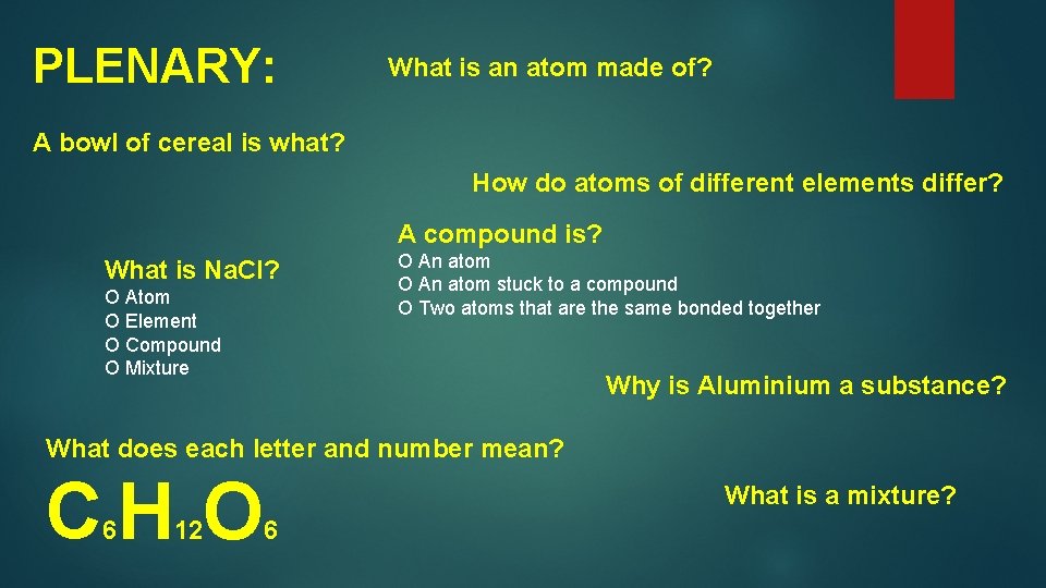 PLENARY: What is an atom made of? A bowl of cereal is what? How