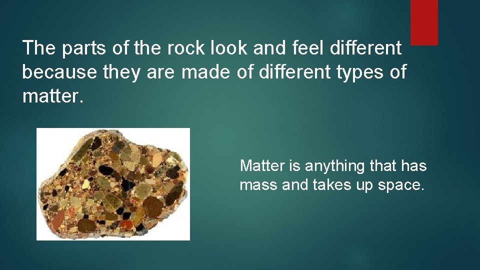 The parts of the rock look and feel different because they are made of