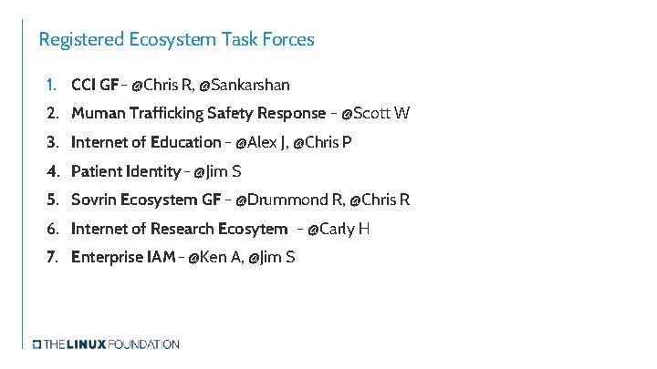 Registered Ecosystem Task Forces 1. CCI GF- @Chris R, @Sankarshan 2. Muman Trafficking Safety