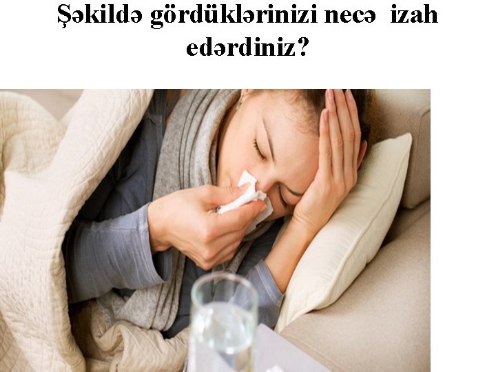 Şəkildə gördüklərinizi necə izah edərdiniz? 