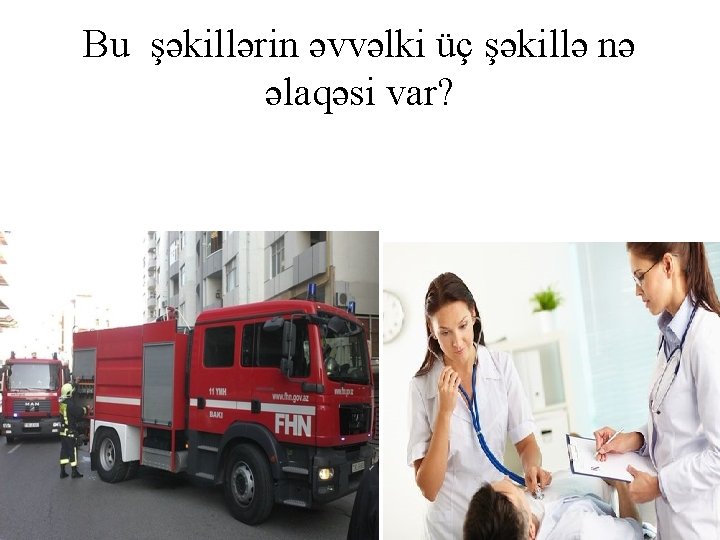 Bu şəkillərin əvvəlki üç şəkillə nə əlaqəsi var? 