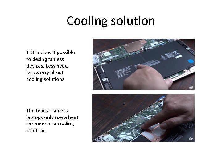 Cooling solution TDP makes it possible to desing fanless devices. Less heat, less worry