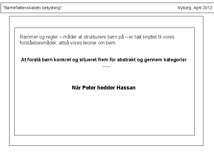 ”Børnefællesskabets betydning” Nyborg, April 2012 Rammer og regler – måder at strukturere børn på
