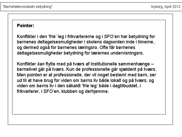 ”Børnefællesskabets betydning” Nyborg, April 2012 Pointer: Konflikter i den ’frie’ leg i frikvartererne og