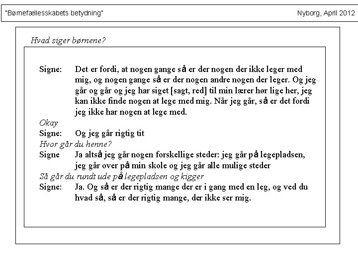 ”Børnefællesskabets betydning” Nyborg, April 2012 Hvad siger børnene? Signe: Det er fordi, at nogen