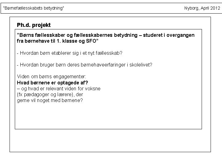 ”Børnefællesskabets betydning” Nyborg, April 2012 Ph. d. projekt ”Børns fællesskaber og fællesskabernes betydning –