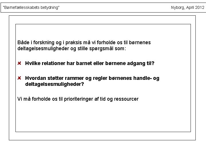 ”Børnefællesskabets betydning” Både i forskning og i praksis må vi forholde os til børnenes