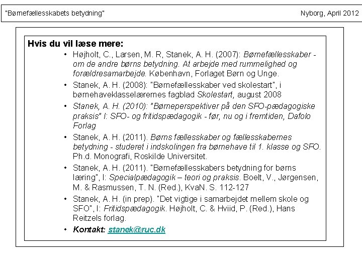 ”Børnefællesskabets betydning” Nyborg, April 2012 Hvis du vil læse mere: • Højholt, C. ,
