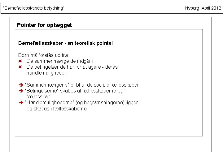 ”Børnefællesskabets betydning” Pointer for oplægget Børnefællesskaber - en teoretisk pointe! Børn må forstås ud