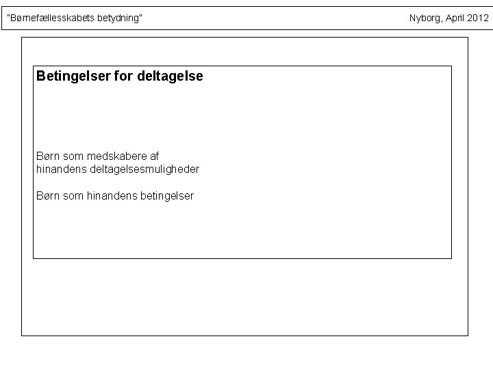 ”Børnefællesskabets betydning” Betingelser for deltagelse Børn som medskabere af hinandens deltagelsesmuligheder Børn som hinandens