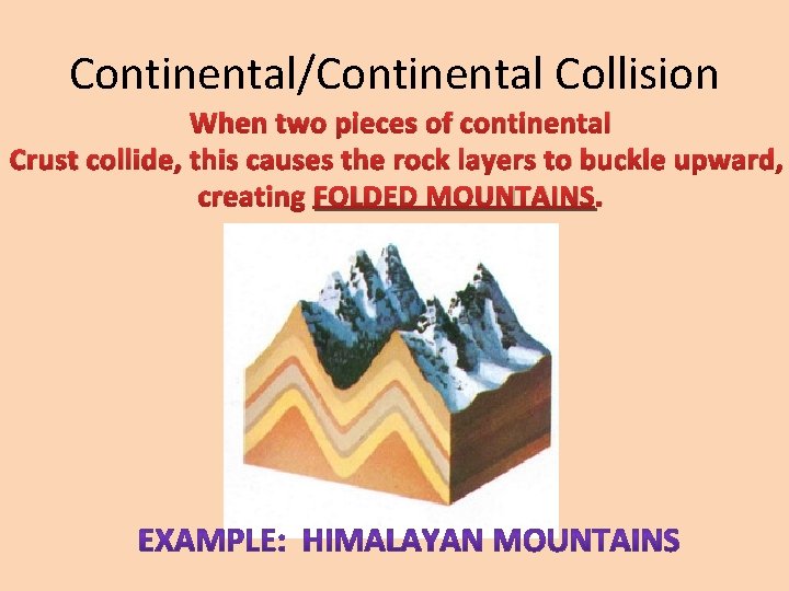 Continental/Continental Collision When two pieces of continental Crust collide, this causes the rock layers