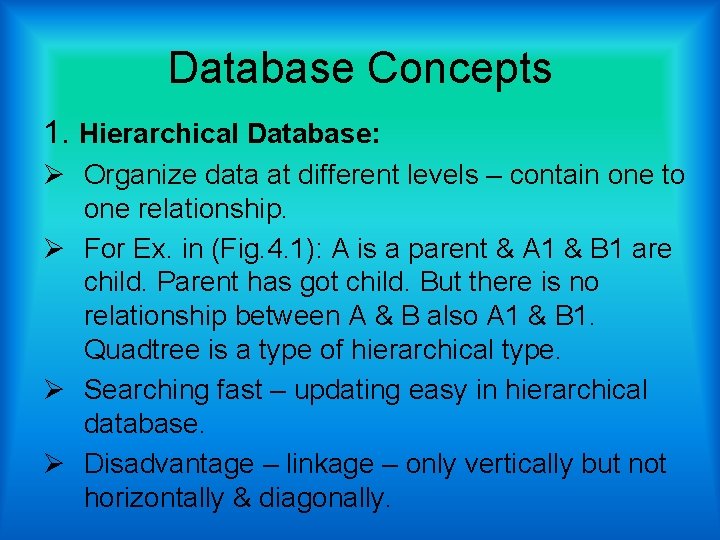 Database Concepts 1. Hierarchical Database: Ø Organize data at different levels – contain one
