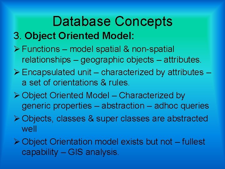 Database Concepts 3. Object Oriented Model: Ø Functions – model spatial & non-spatial relationships
