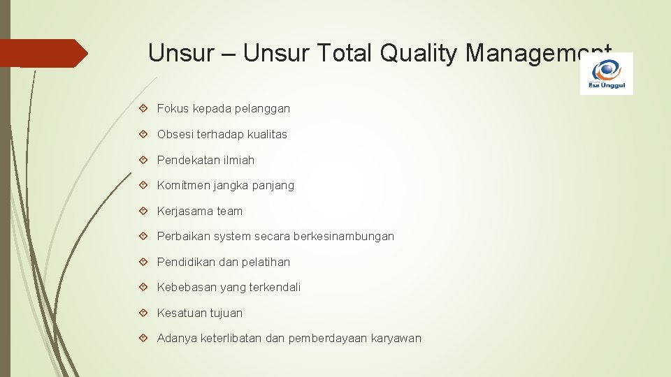 Unsur – Unsur Total Quality Management Fokus kepada pelanggan Obsesi terhadap kualitas Pendekatan ilmiah