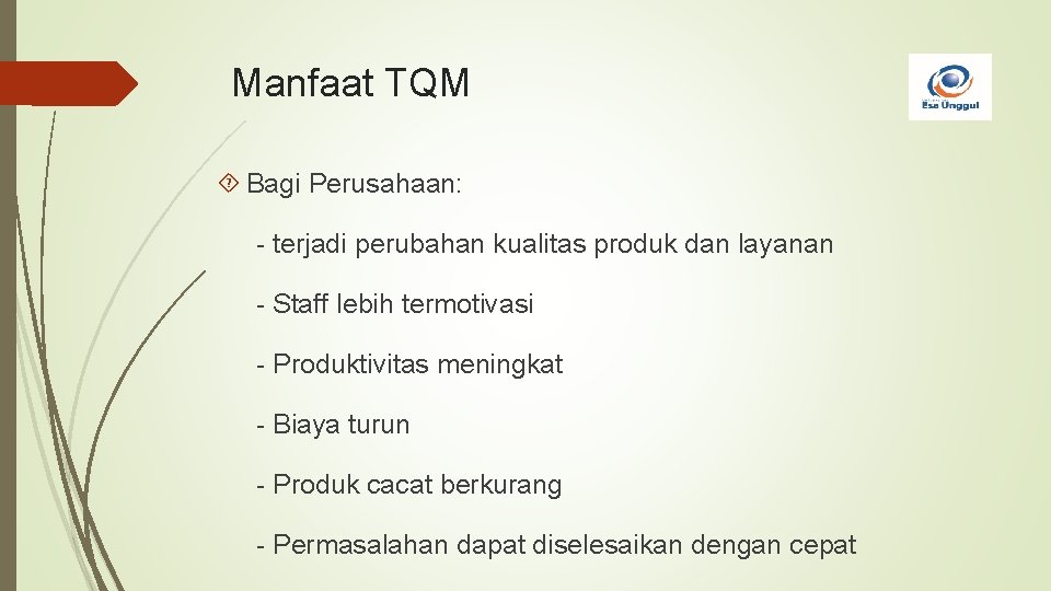 Manfaat TQM Bagi Perusahaan: - terjadi perubahan kualitas produk dan layanan - Staff lebih