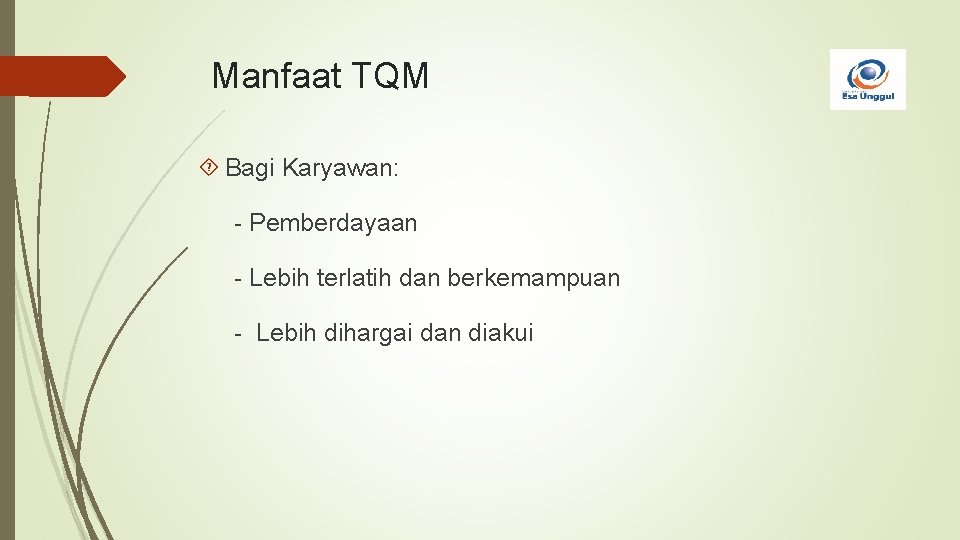 Manfaat TQM Bagi Karyawan: - Pemberdayaan - Lebih terlatih dan berkemampuan - Lebih dihargai