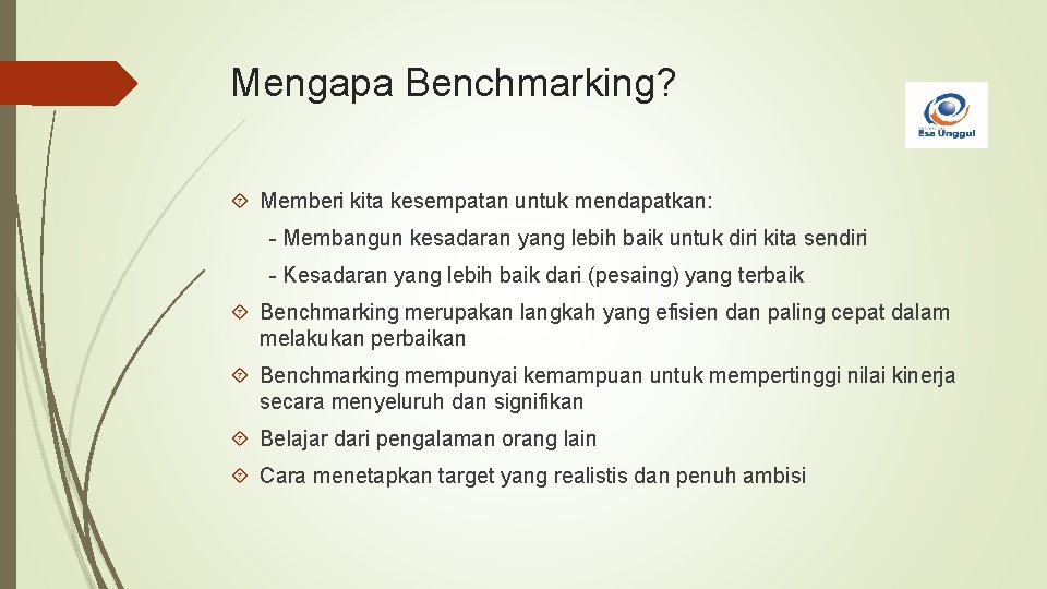 Mengapa Benchmarking? Memberi kita kesempatan untuk mendapatkan: - Membangun kesadaran yang lebih baik untuk